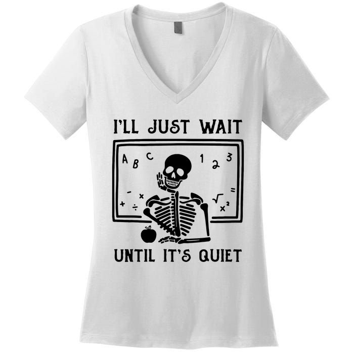 Halloween Teacher Ill Just Wait Until Its Quiet Women's V-Neck T-Shirt