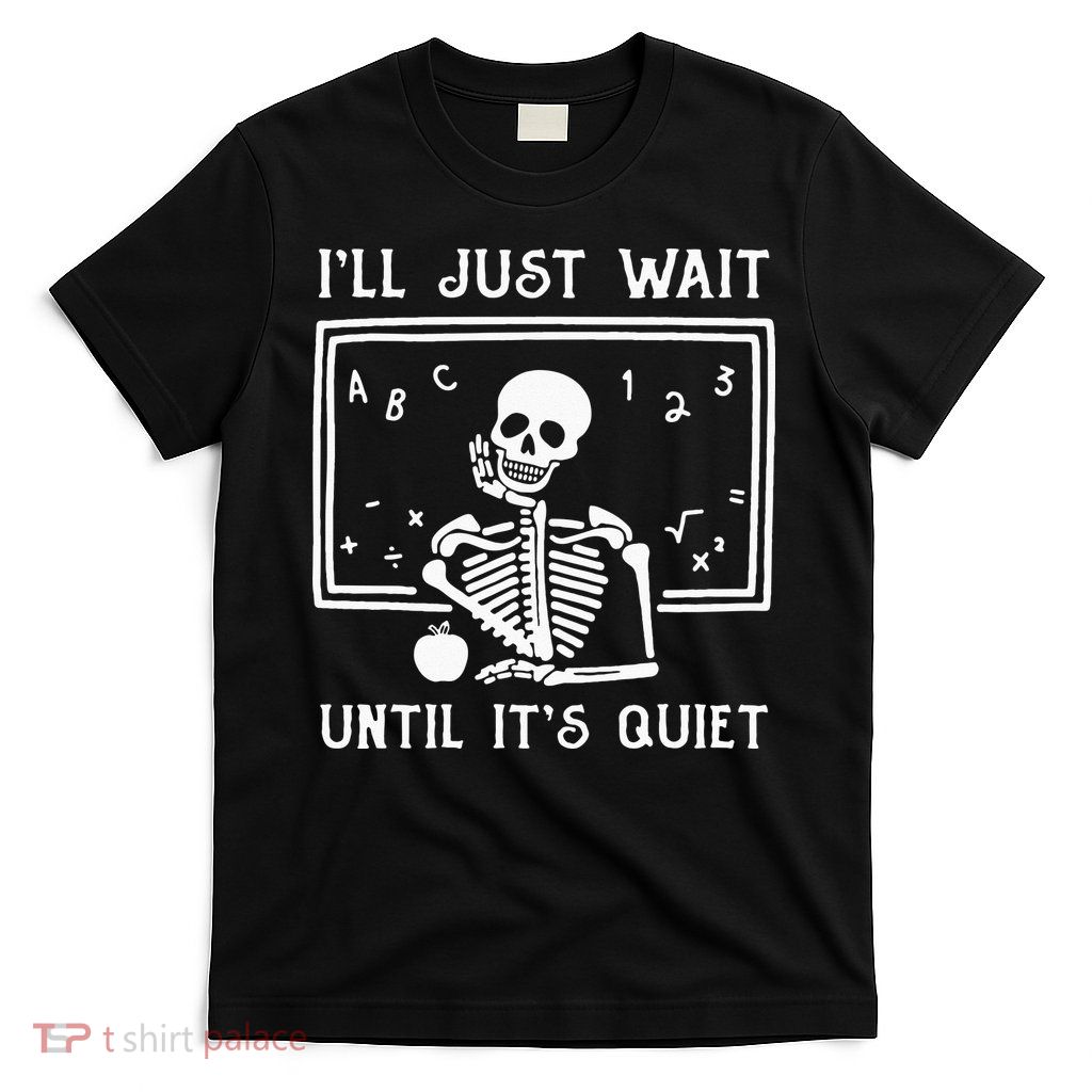 Halloween Teacher Ill Just Wait Until Its Quiet T-Shirt