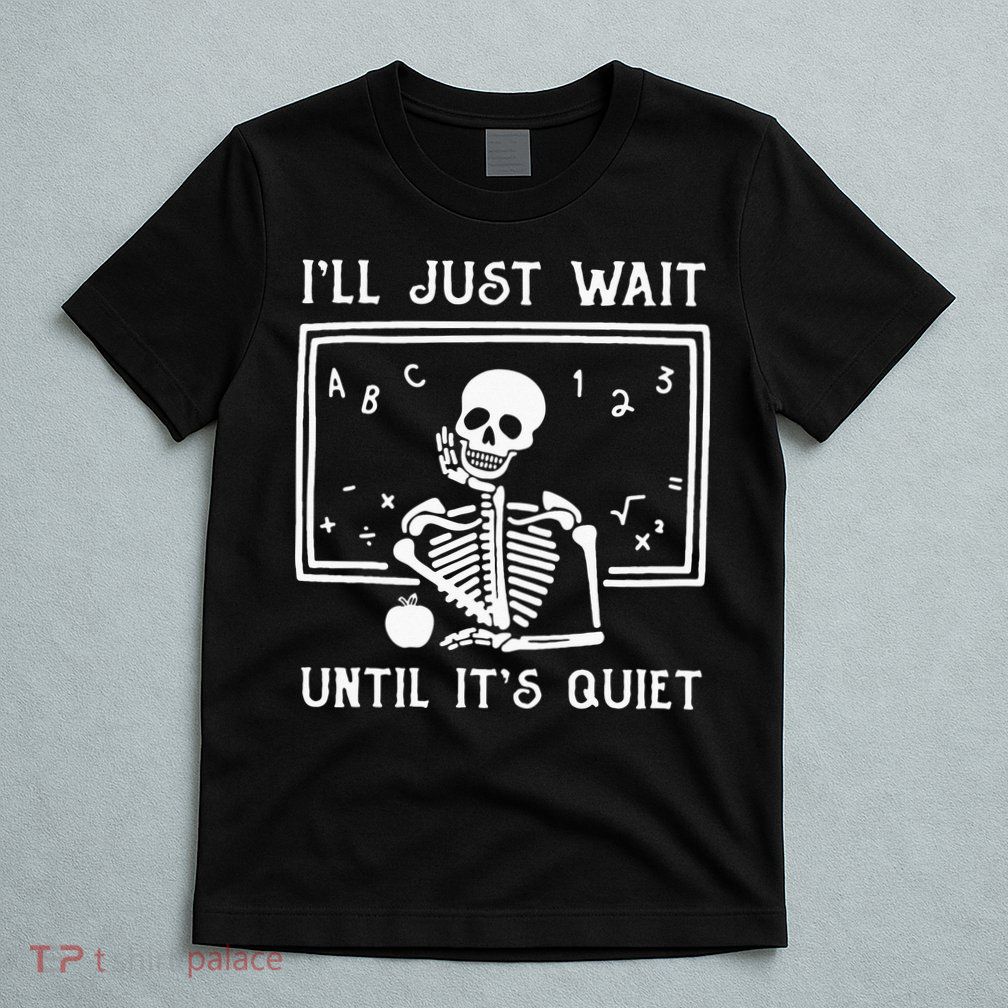 Halloween Teacher Ill Just Wait Until Its Quiet T-Shirt