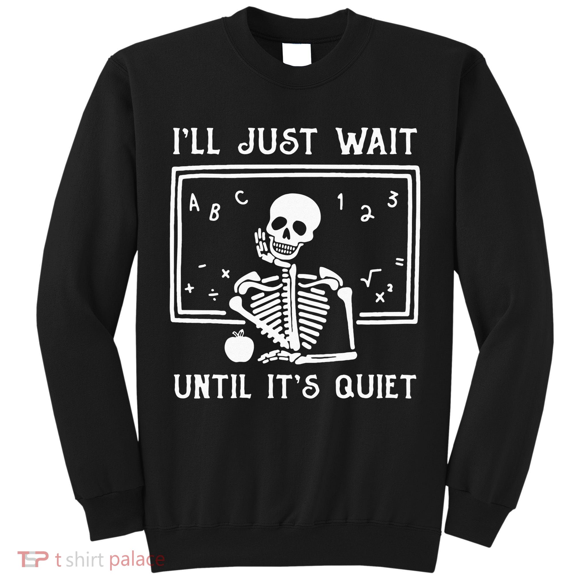 Halloween Teacher Ill Just Wait Until Its Quiet Tall Sweatshirt