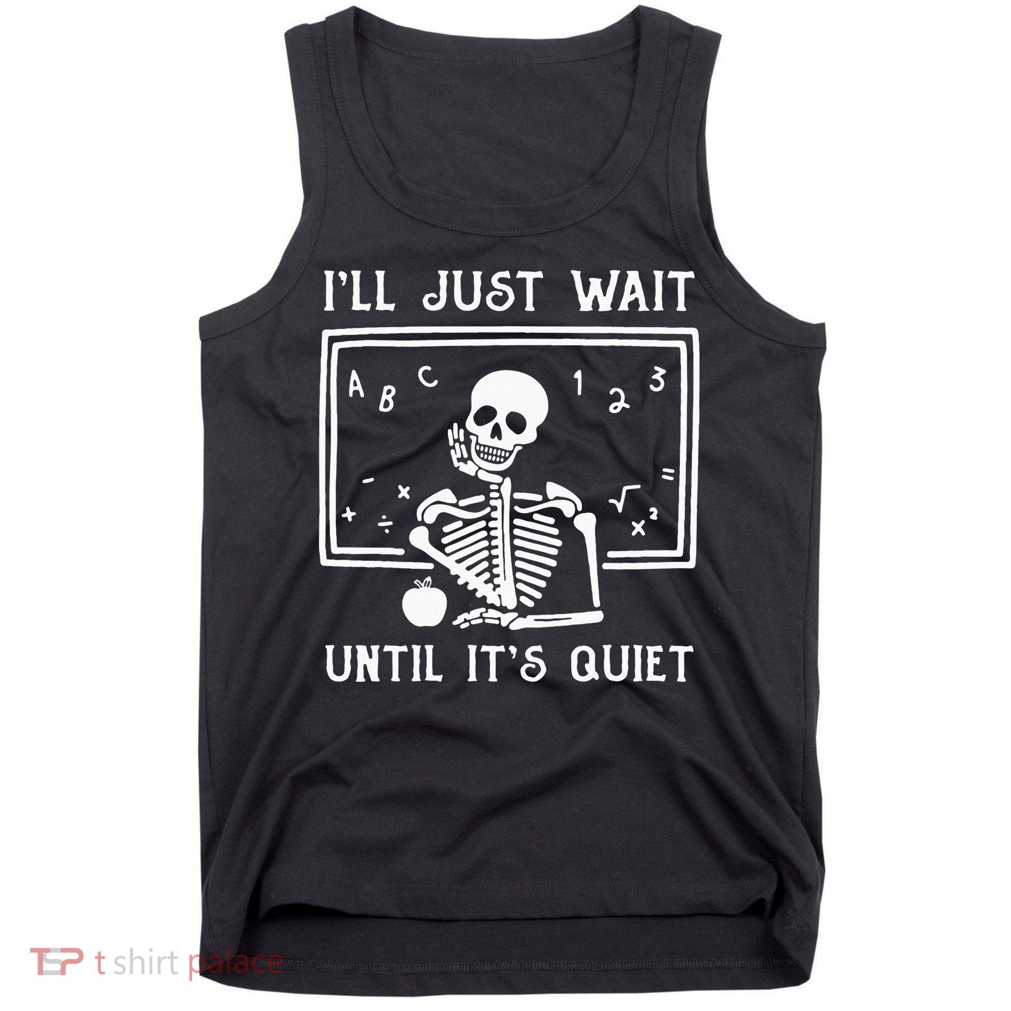 Halloween Teacher Ill Just Wait Until Its Quiet Tank Top