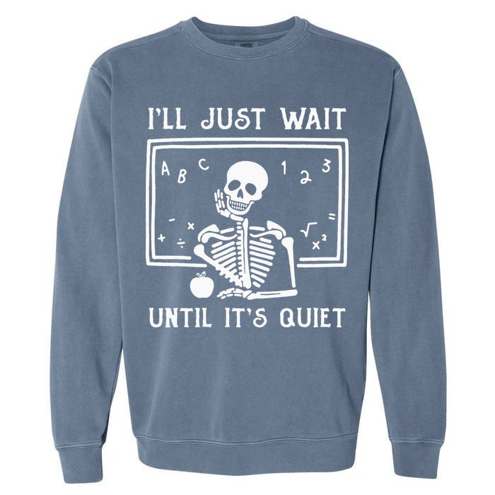 Halloween Teacher Ill Just Wait Until Its Quiet Garment-Dyed Sweatshirt