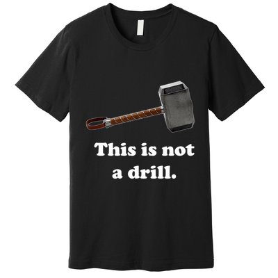 Hammer This Is Not A Drill Premium T-Shirt