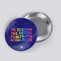 Halloween Teacher I Teach The Cutest Pumpkins In The Patch Gift Button