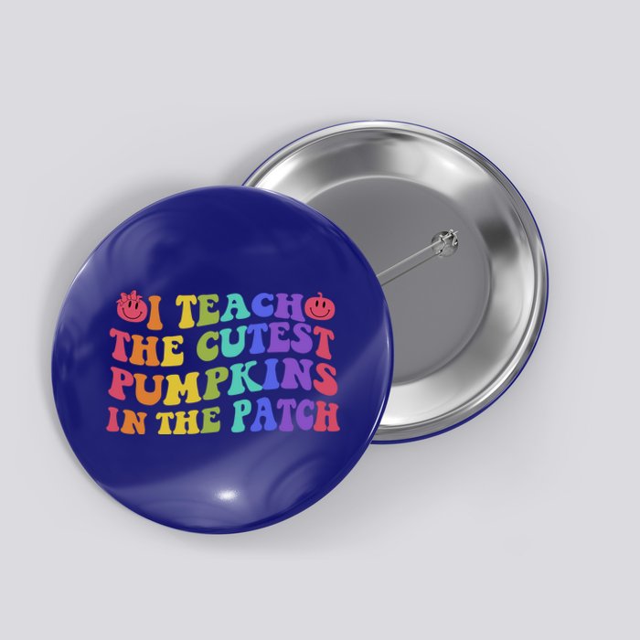 Halloween Teacher I Teach The Cutest Pumpkins In The Patch Gift Button