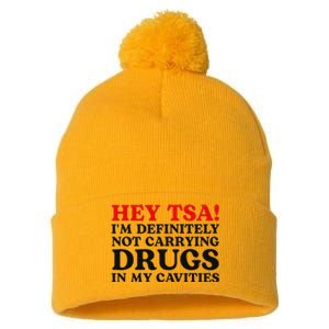 Hey Tsa IM Definitely Not Carrying Drugs In My Cavities Pom Pom 12in Knit Beanie