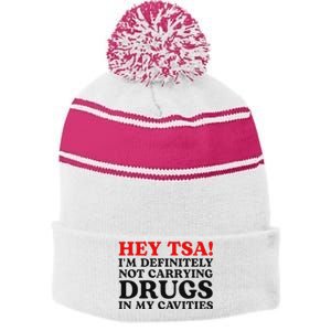 Hey Tsa IM Definitely Not Carrying Drugs In My Cavities Stripe Pom Pom Beanie