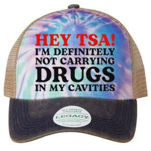 Hey Tsa IM Definitely Not Carrying Drugs In My Cavities Legacy Tie Dye Trucker Hat