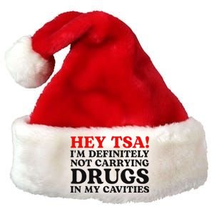 Hey Tsa IM Definitely Not Carrying Drugs In My Cavities Premium Christmas Santa Hat