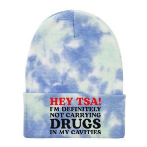 Hey Tsa IM Definitely Not Carrying Drugs In My Cavities Tie Dye 12in Knit Beanie