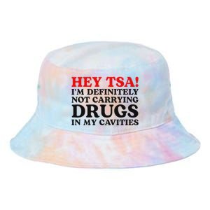 Hey Tsa IM Definitely Not Carrying Drugs In My Cavities Tie Dye Newport Bucket Hat