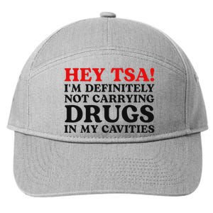 Hey Tsa IM Definitely Not Carrying Drugs In My Cavities 7-Panel Snapback Hat