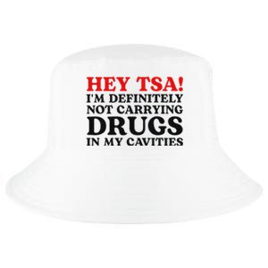 Hey Tsa IM Definitely Not Carrying Drugs In My Cavities Cool Comfort Performance Bucket Hat