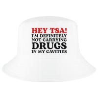 Hey Tsa IM Definitely Not Carrying Drugs In My Cavities Cool Comfort Performance Bucket Hat