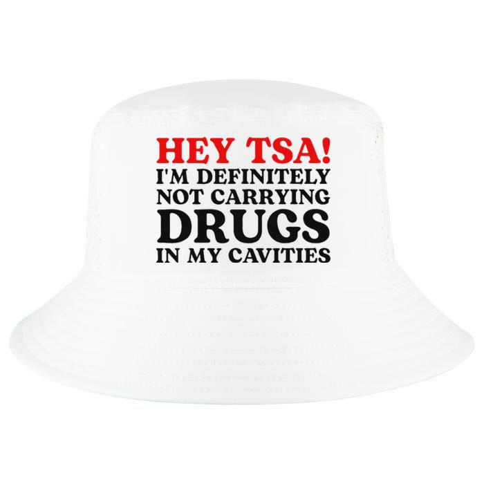 Hey Tsa IM Definitely Not Carrying Drugs In My Cavities Cool Comfort Performance Bucket Hat