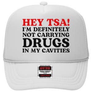 Hey Tsa IM Definitely Not Carrying Drugs In My Cavities High Crown Mesh Back Trucker Hat