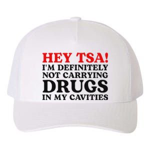 Hey Tsa IM Definitely Not Carrying Drugs In My Cavities Yupoong Adult 5-Panel Trucker Hat