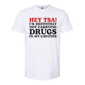 Hey Tsa IM Definitely Not Carrying Drugs In My Cavities Softstyle CVC T-Shirt