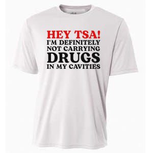 Hey Tsa IM Definitely Not Carrying Drugs In My Cavities Cooling Performance Crew T-Shirt