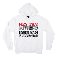 Hey Tsa IM Definitely Not Carrying Drugs In My Cavities Hoodie