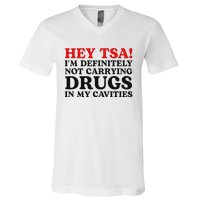 Hey Tsa IM Definitely Not Carrying Drugs In My Cavities V-Neck T-Shirt