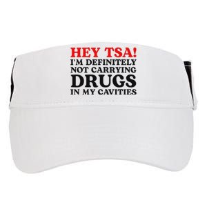 Hey Tsa IM Definitely Not Carrying Drugs In My Cavities Adult Drive Performance Visor