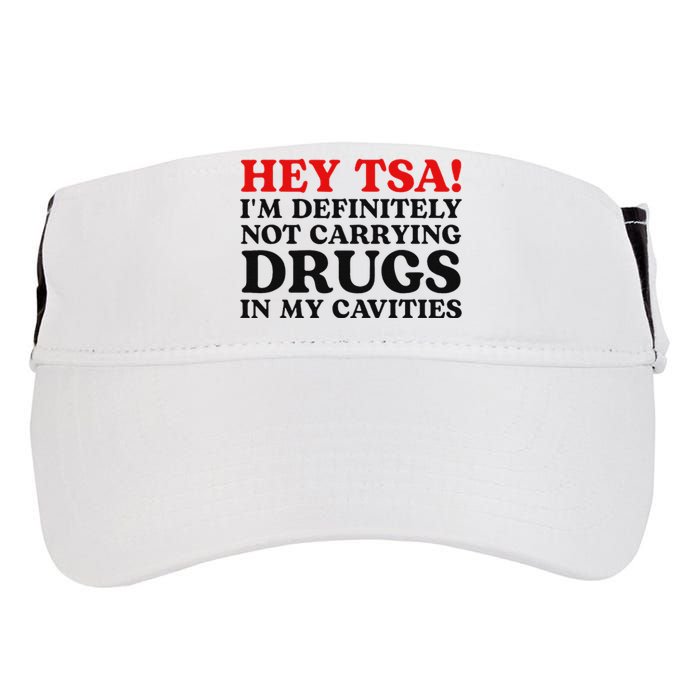 Hey Tsa IM Definitely Not Carrying Drugs In My Cavities Adult Drive Performance Visor