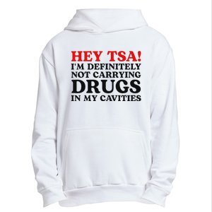 Hey Tsa IM Definitely Not Carrying Drugs In My Cavities Urban Pullover Hoodie