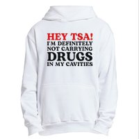 Hey Tsa IM Definitely Not Carrying Drugs In My Cavities Urban Pullover Hoodie