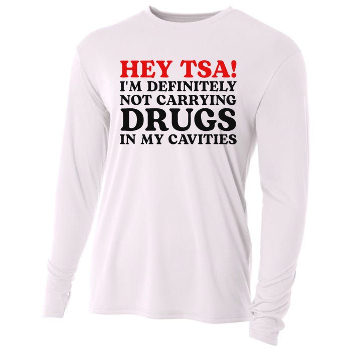 Hey Tsa IM Definitely Not Carrying Drugs In My Cavities Cooling Performance Long Sleeve Crew