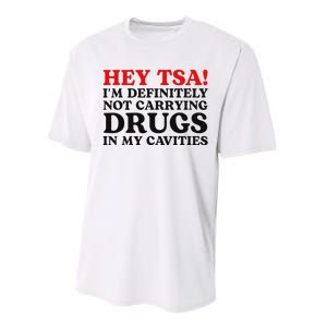 Hey Tsa IM Definitely Not Carrying Drugs In My Cavities Performance Sprint T-Shirt