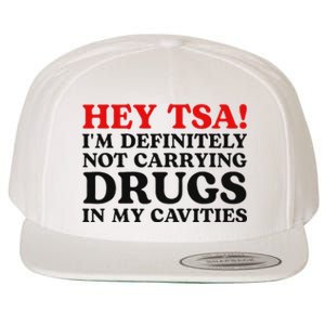 Hey Tsa IM Definitely Not Carrying Drugs In My Cavities Wool Snapback Cap