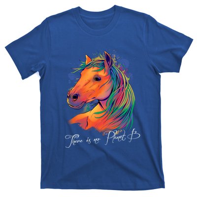 Horse: There Is No Planet B Gift Climate Change Is Real! Great Gift T-Shirt