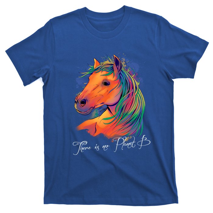 Horse: There Is No Planet B Gift Climate Change Is Real! Great Gift T-Shirt