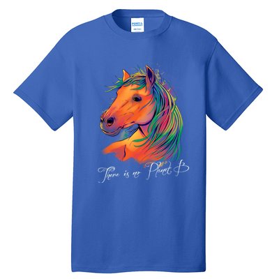 Horse: There Is No Planet B Gift Climate Change Is Real! Great Gift Tall T-Shirt