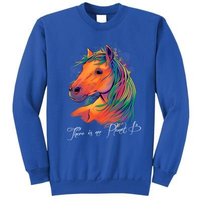 Horse: There Is No Planet B Gift Climate Change Is Real! Great Gift Tall Sweatshirt