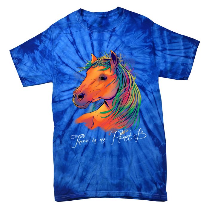 Horse: There Is No Planet B Gift Climate Change Is Real! Great Gift Tie-Dye T-Shirt