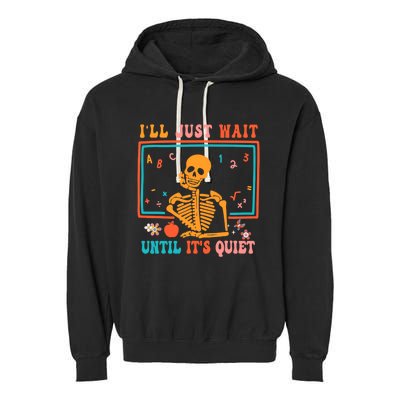 Halloween Teacher Ill Just Wait Until Its Quiet Garment-Dyed Fleece Hoodie