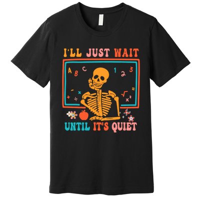 Halloween Teacher Ill Just Wait Until Its Quiet Premium T-Shirt