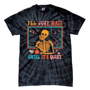 Halloween Teacher Ill Just Wait Until Its Quiet Tie-Dye T-Shirt