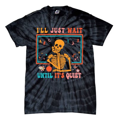 Halloween Teacher Ill Just Wait Until Its Quiet Tie-Dye T-Shirt