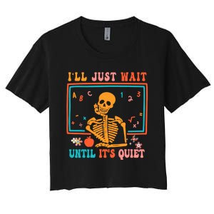 Halloween Teacher Ill Just Wait Until Its Quiet Women's Crop Top Tee