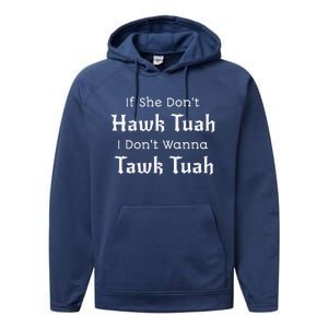 Hawk Tuah If She DonT Hawk Tuah I DonT Wanna Tawk Tuah Performance Fleece Hoodie