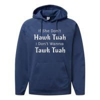 Hawk Tuah If She DonT Hawk Tuah I DonT Wanna Tawk Tuah Performance Fleece Hoodie