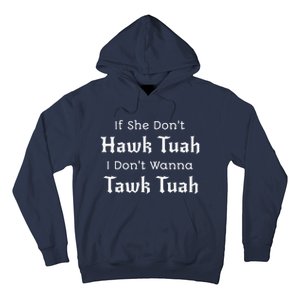 Hawk Tuah If She DonT Hawk Tuah I DonT Wanna Tawk Tuah Hoodie