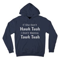 Hawk Tuah If She DonT Hawk Tuah I DonT Wanna Tawk Tuah Hoodie