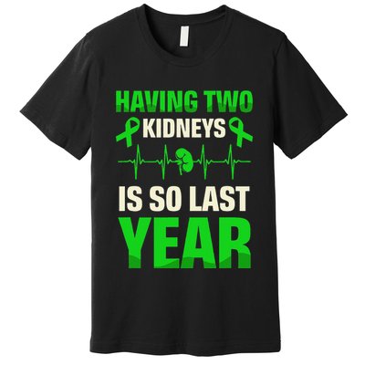 Having Two Is So Last Year Organ Donation Awareness Premium T-Shirt