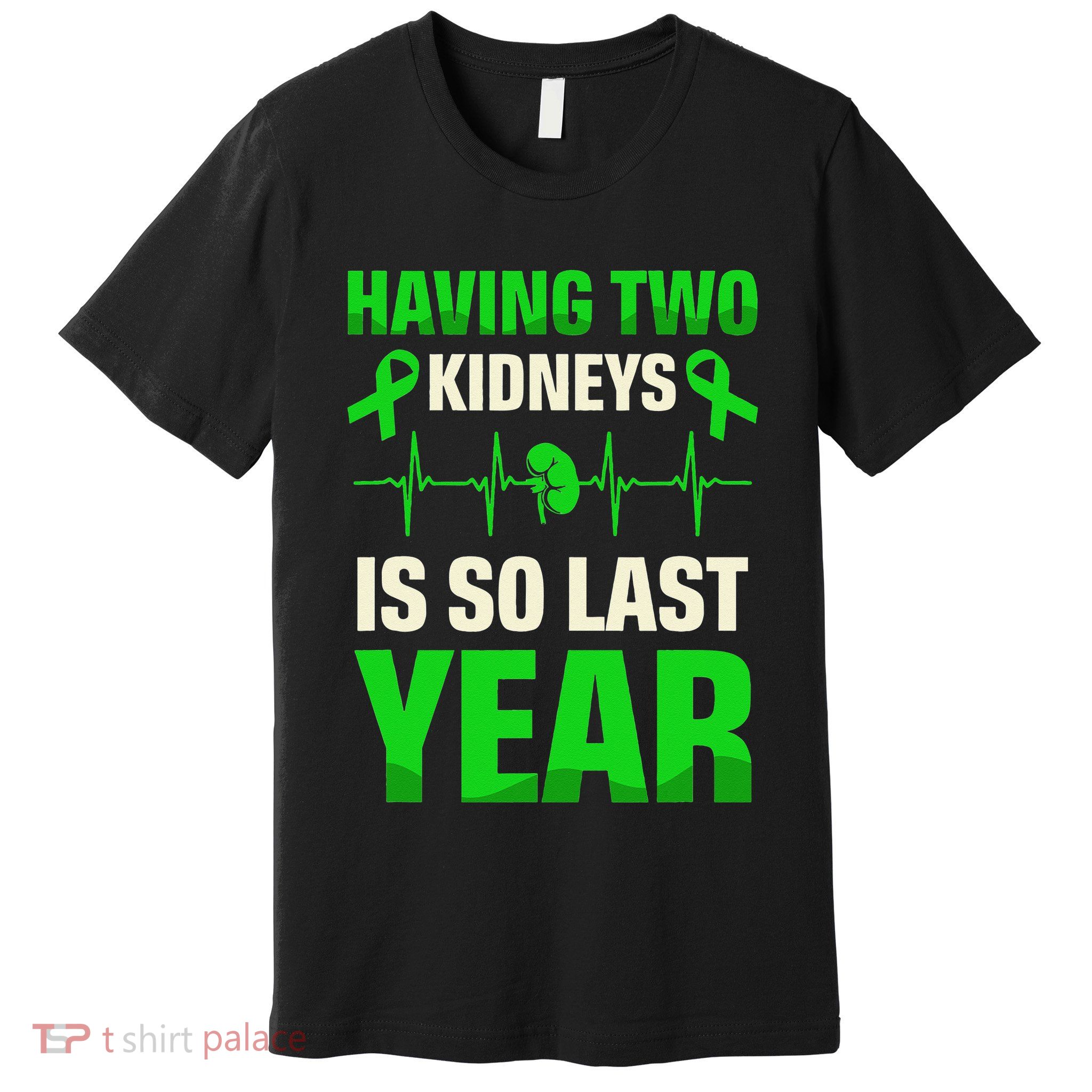 Having Two Is So Last Year Organ Donation Awareness Premium T-Shirt