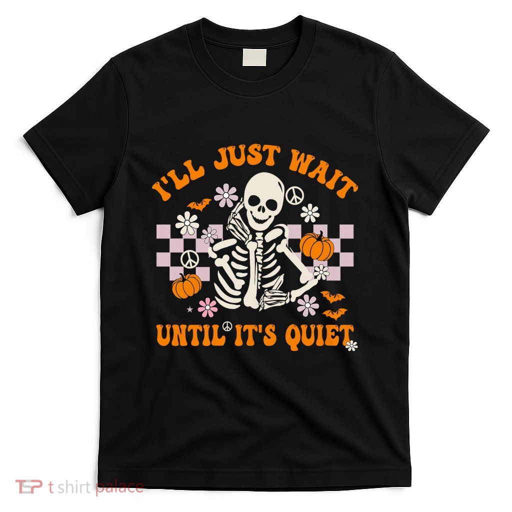 Halloween Teacher ILl Just Wait Until ItS Quiet Teacher T-Shirt