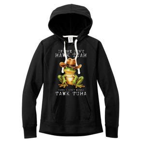 Hawk Tush If She DonT Hawk Tuah I DonT Wanna Tawk Tuha Women's Fleece Hoodie